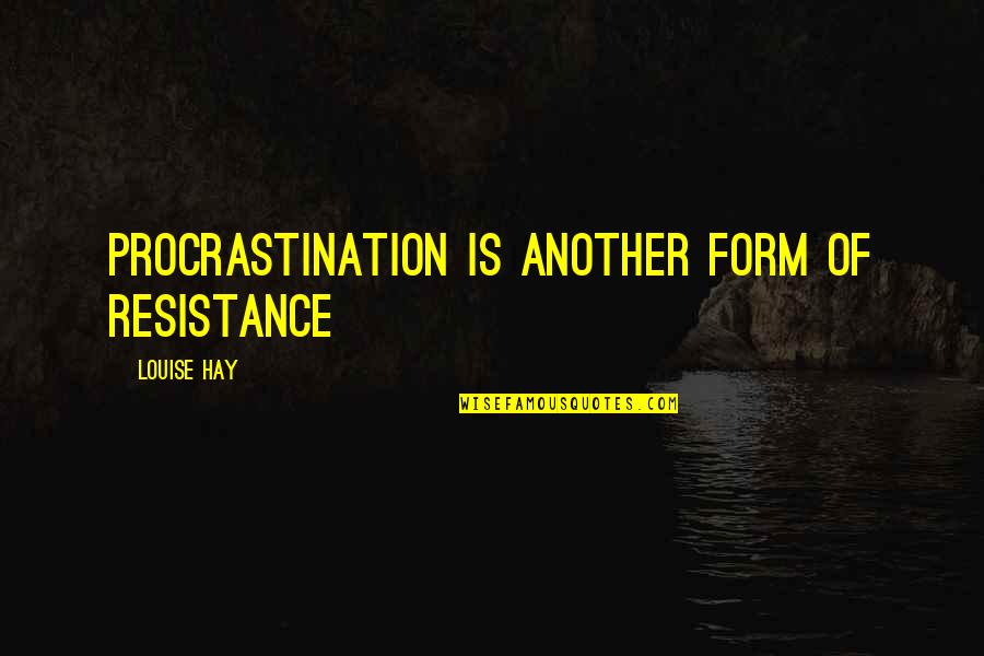 Wolverson Kettlebells Quotes By Louise Hay: Procrastination is another form of resistance Wolverson Kettlebells Quotes By Louise Hay: Procrastination is another form of resistance