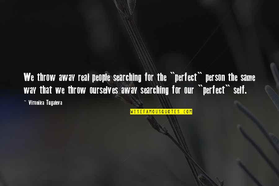 Wolverton Mountain Quotes By Vironika Tugaleva: We throw away real people searching for the