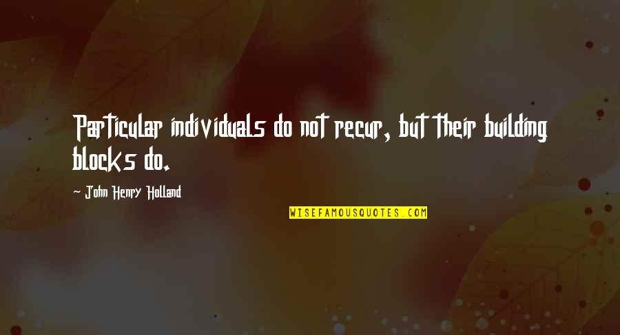 Wolves And Family Quotes By John Henry Holland: Particular individuals do not recur, but their building