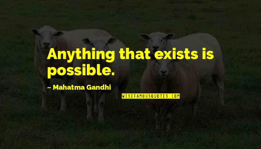 Wolves And Friendship Quotes By Mahatma Gandhi: Anything that exists is possible. Wolves And Friendship Quotes By Mahatma Gandhi: Anything that exists is possible.