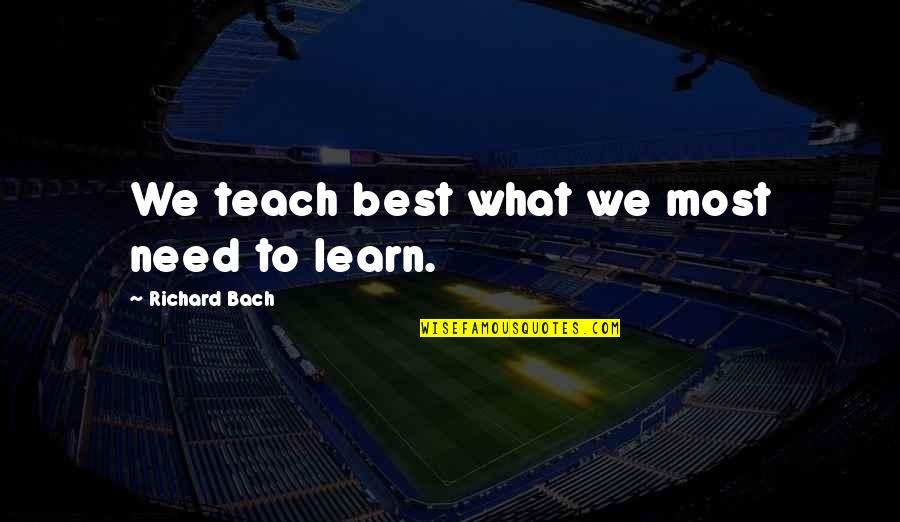 Wolves And Friendship Quotes By Richard Bach: We teach best what we most need to Wolves And Friendship Quotes By Richard Bach: We teach best what we most need to