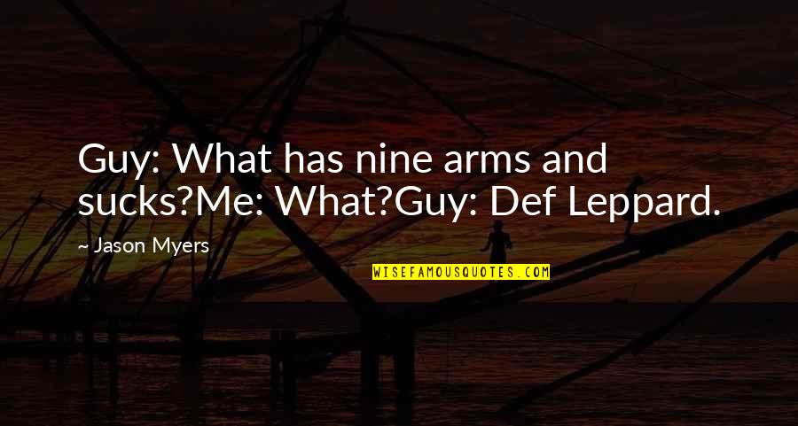 Wolves And Humans Quotes By Jason Myers: Guy: What has nine arms and sucks?Me: What?Guy: