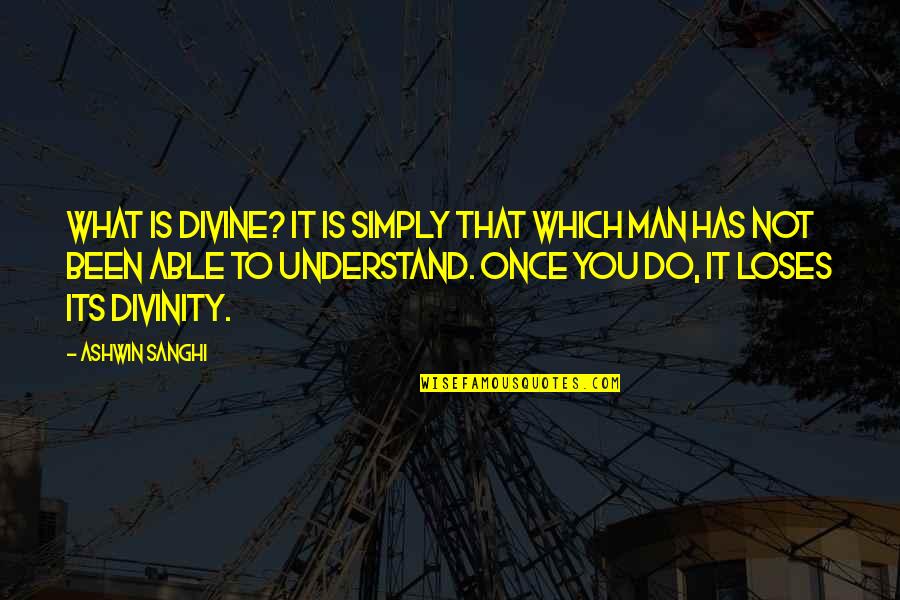Wolves And Lambs Quotes By Ashwin Sanghi: What is divine? It is simply that which