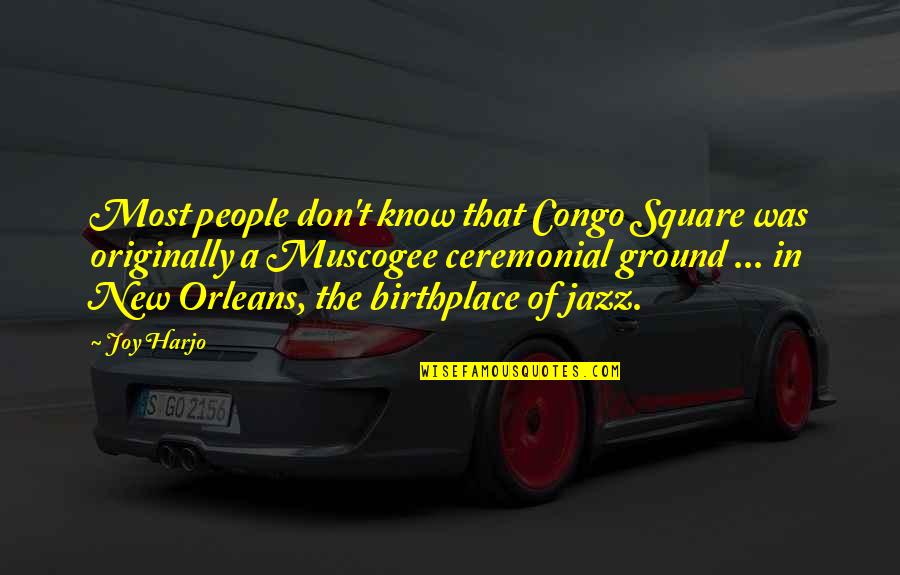 Wolves And Lambs Quotes By Joy Harjo: Most people don't know that Congo Square was Wolves And Lambs Quotes By Joy Harjo: Most people don't know that Congo Square was