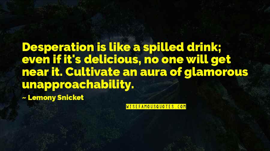 Wolves And Lambs Quotes By Lemony Snicket: Desperation is like a spilled drink; even if