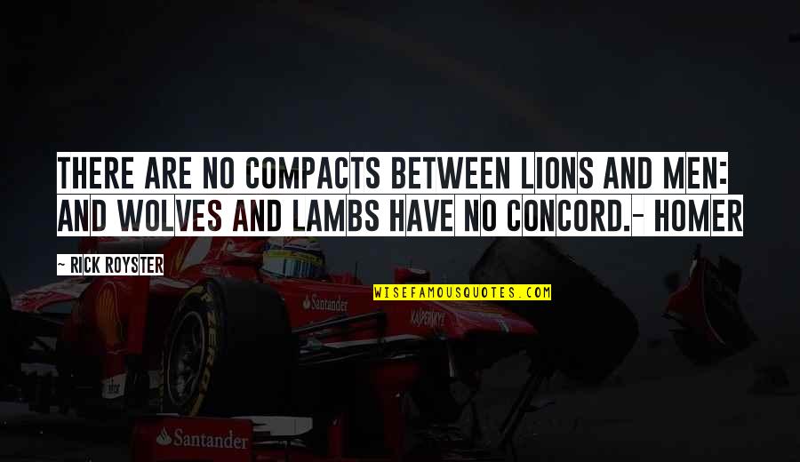 Wolves And Lambs Quotes By Rick Royster: There are no compacts between Lions and Men: Wolves And Lambs Quotes By Rick Royster: There are no compacts between Lions and Men: