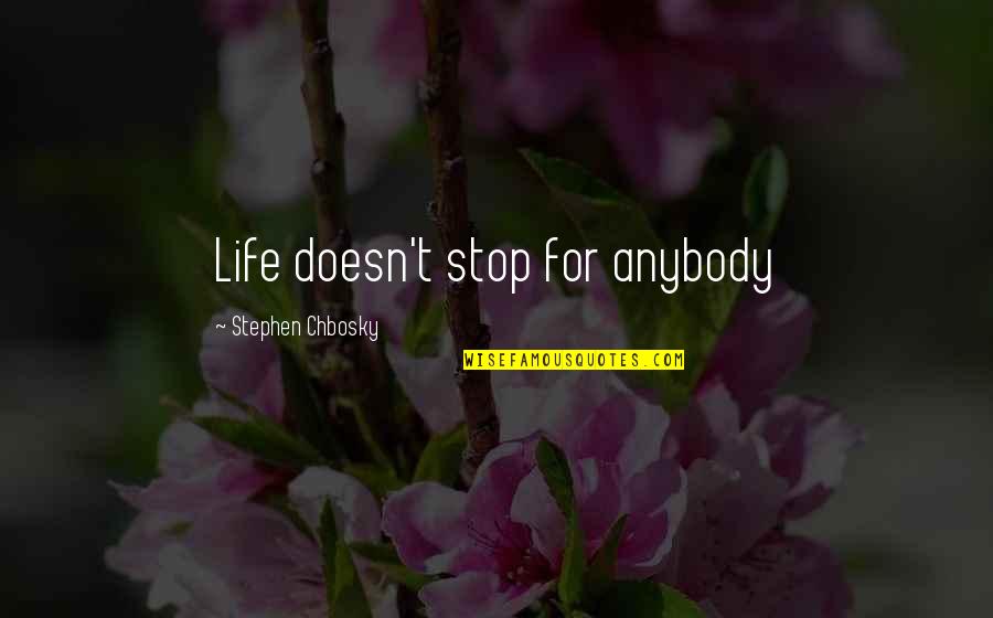 Wolves And Lambs Quotes By Stephen Chbosky: Life doesn't stop for anybody Wolves And Lambs Quotes By Stephen Chbosky: Life doesn't stop for anybody