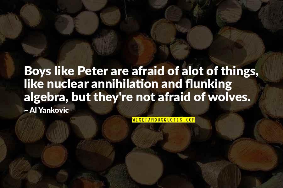 Wolves And Quotes By Al Yankovic: Boys like Peter are afraid of alot of