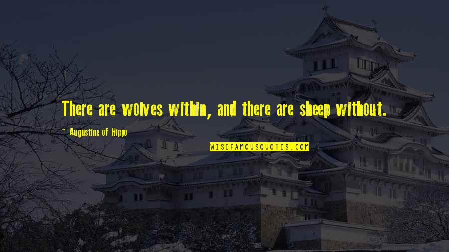 Wolves And Quotes By Augustine Of Hippo: There are wolves within, and there are sheep