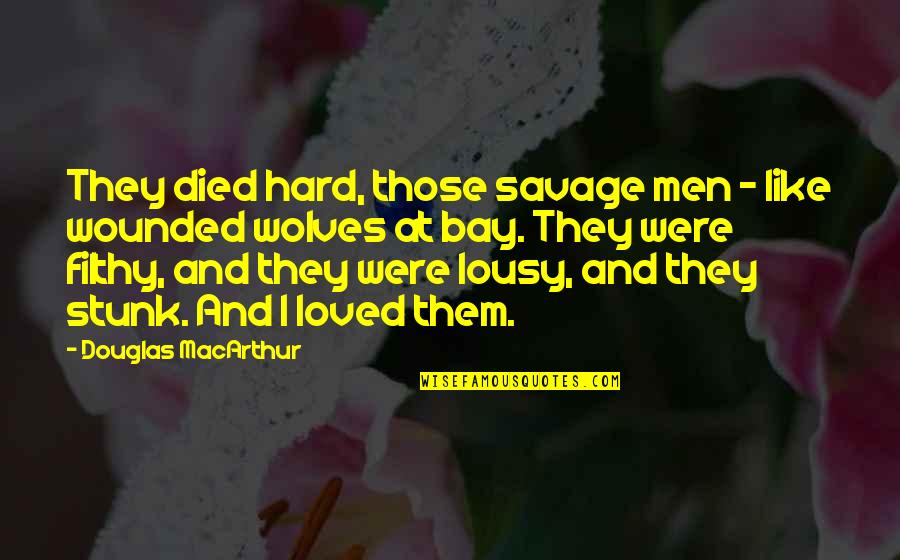 Wolves And Quotes By Douglas MacArthur: They died hard, those savage men - like