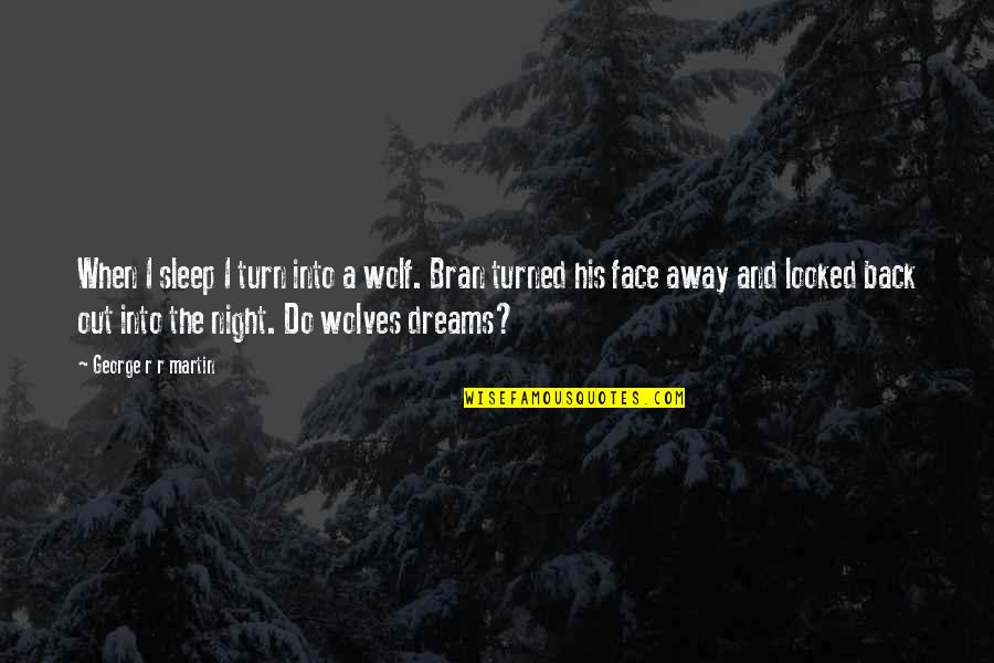 Wolves And Quotes By George R R Martin: When I sleep I turn into a wolf.