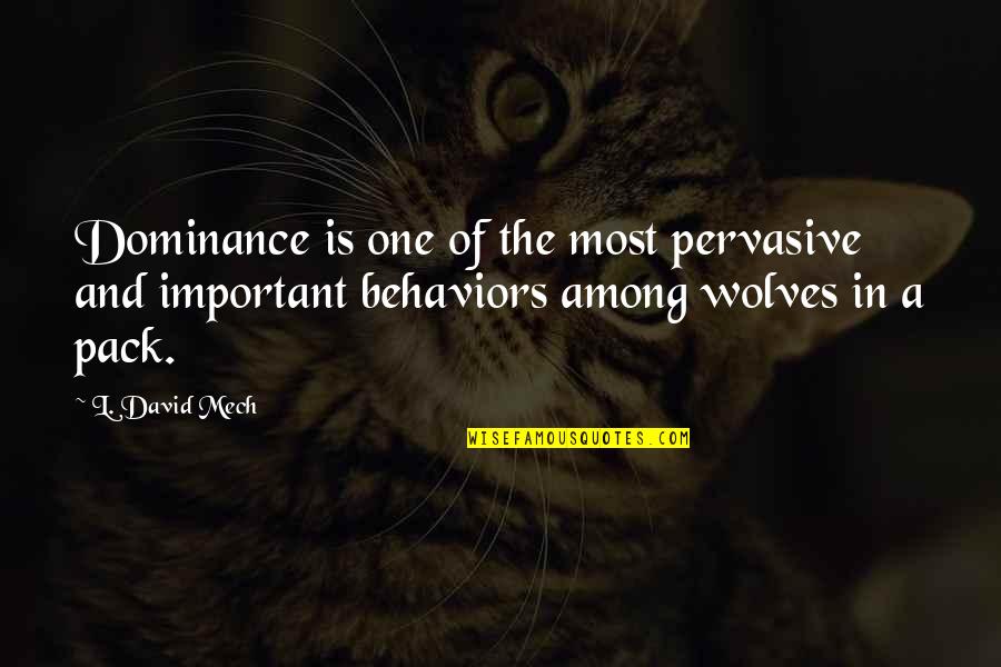 Wolves And Quotes By L. David Mech: Dominance is one of the most pervasive and