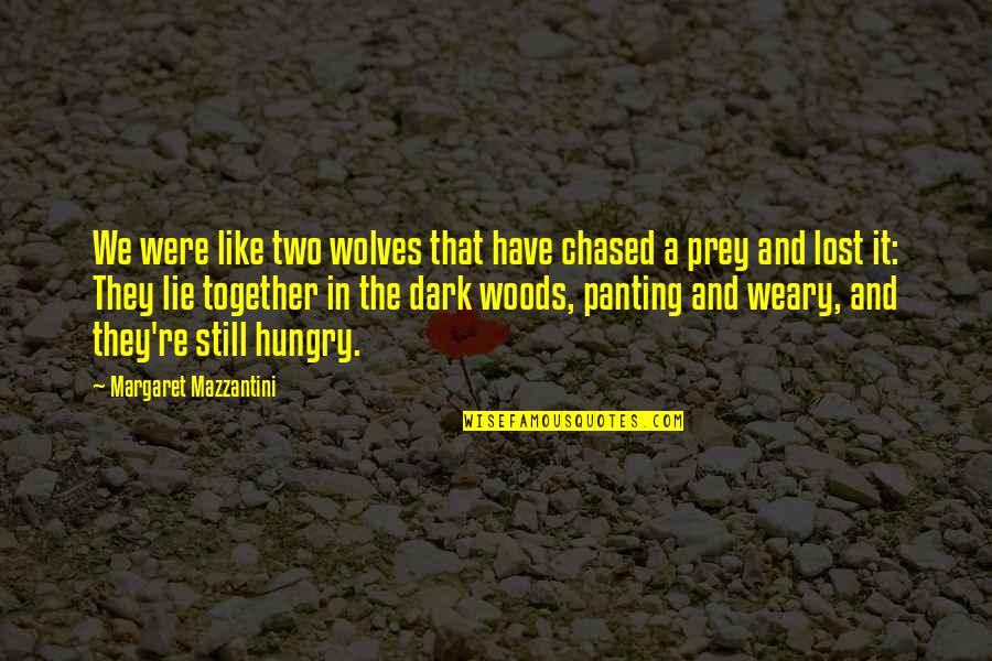 Wolves And Quotes By Margaret Mazzantini: We were like two wolves that have chased