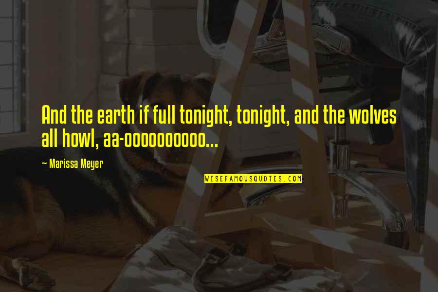 Wolves And Quotes By Marissa Meyer: And the earth if full tonight, tonight, and