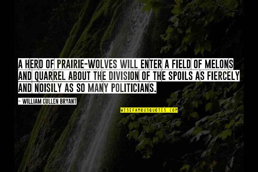 Wolves And Quotes By William Cullen Bryant: A herd of prairie-wolves will enter a field