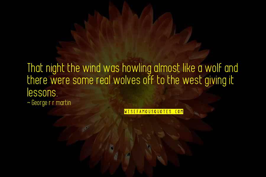 Wolves At Night Quotes By George R R Martin: That night the wind was howling almost like