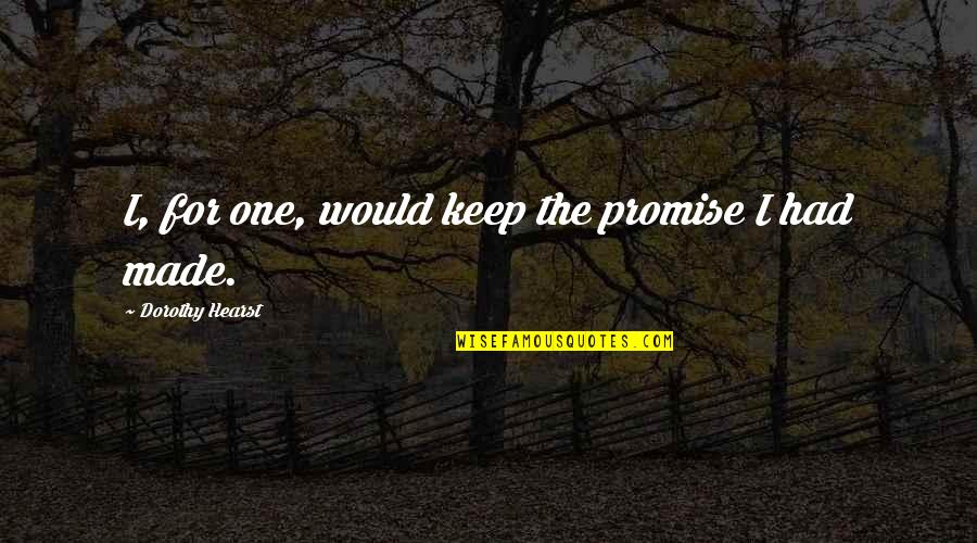 Wolves Inspirational Quotes By Dorothy Hearst: I, for one, would keep the promise I