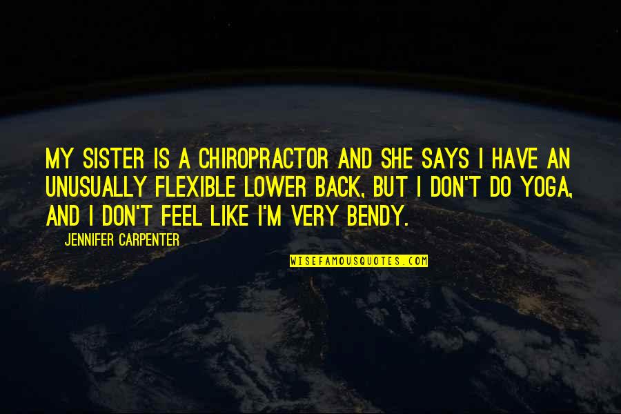 Wolves Native American Quotes By Jennifer Carpenter: My sister is a chiropractor and she says
