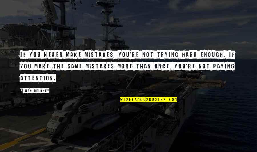 Wolves Of Mercy Falls Quotes By Ben Delaney: If you never make mistakes, you're not trying Wolves Of Mercy Falls Quotes By Ben Delaney: If you never make mistakes, you're not trying