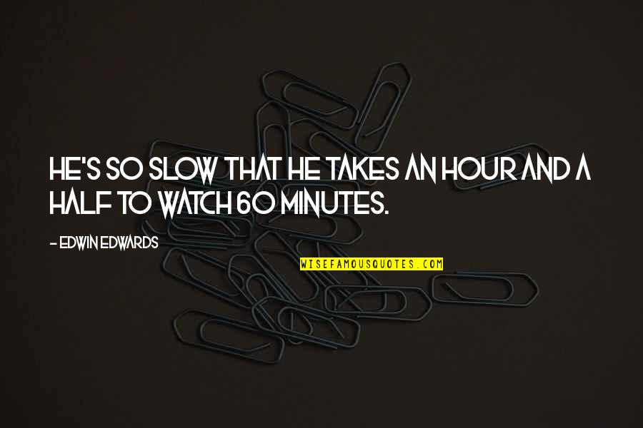 Wolves Of Mercy Falls Quotes By Edwin Edwards: He's so slow that he takes an hour
