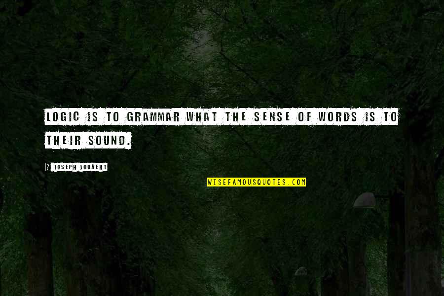 Wolves Of Mercy Falls Quotes By Joseph Joubert: Logic is to grammar what the sense of Wolves Of Mercy Falls Quotes By Joseph Joubert: Logic is to grammar what the sense of