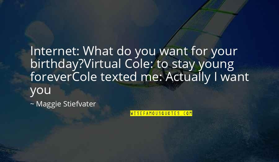 Wolves Of Mercy Falls Quotes By Maggie Stiefvater: Internet: What do you want for your birthday?Virtual Wolves Of Mercy Falls Quotes By Maggie Stiefvater: Internet: What do you want for your birthday?Virtual