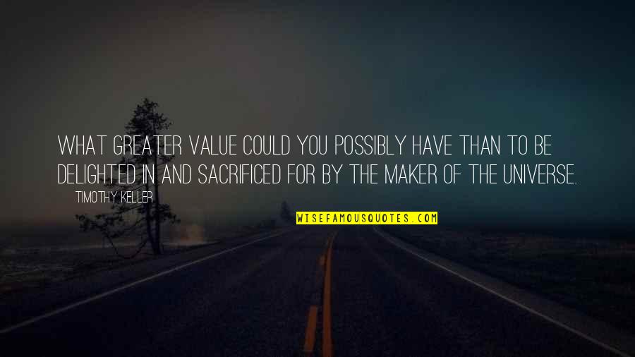 Wolzard Quotes By Timothy Keller: What greater value could you possibly have than