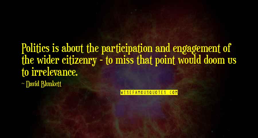 Wolzogen Quotes By David Blunkett: Politics is about the participation and engagement of