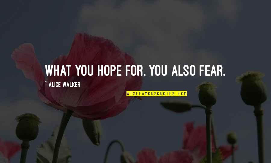 Wom Quotes By Alice Walker: What you hope for, you also fear. Wom Quotes By Alice Walker: What you hope for, you also fear.