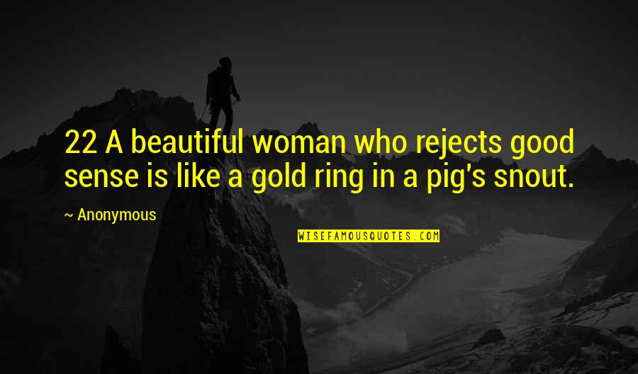 Woman And Gold Quotes By Anonymous: 22 A beautiful woman who rejects good sense