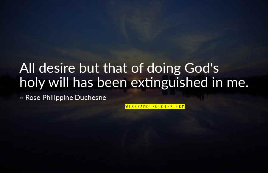 Woman And Gold Quotes By Rose Philippine Duchesne: All desire but that of doing God's holy