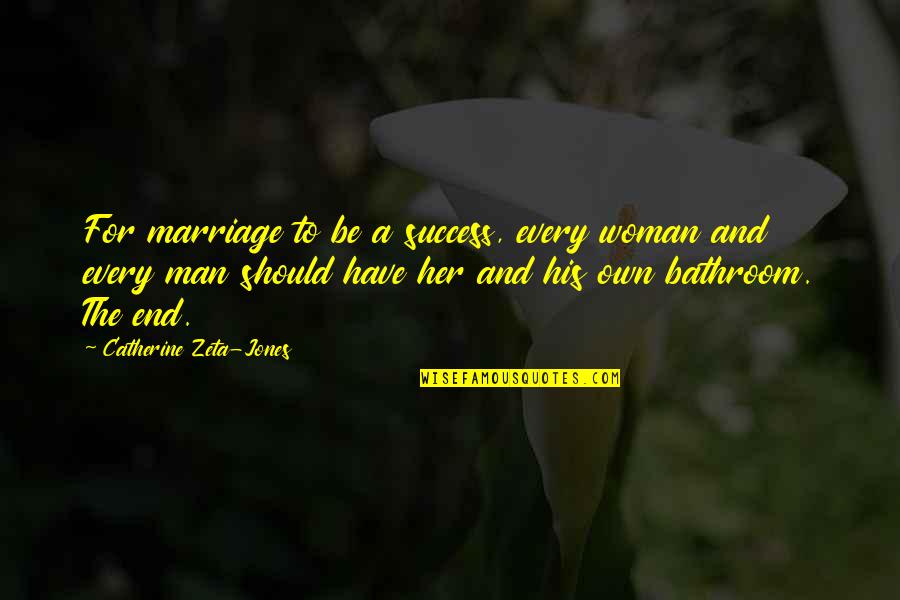 Woman And Her Man Quotes By Catherine Zeta-Jones: For marriage to be a success, every woman