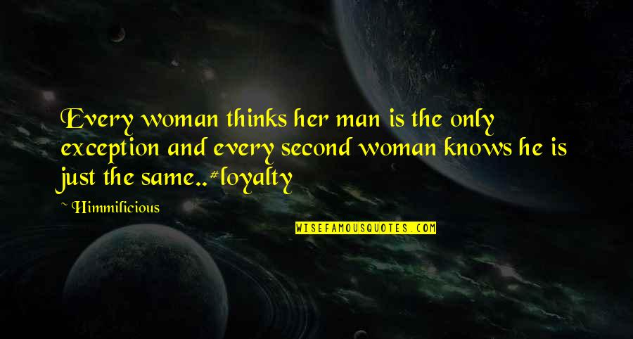 Woman And Her Man Quotes By Himmilicious: Every woman thinks her man is the only