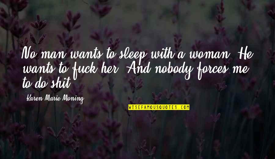 Woman And Her Man Quotes By Karen Marie Moning: No man wants to sleep with a woman.