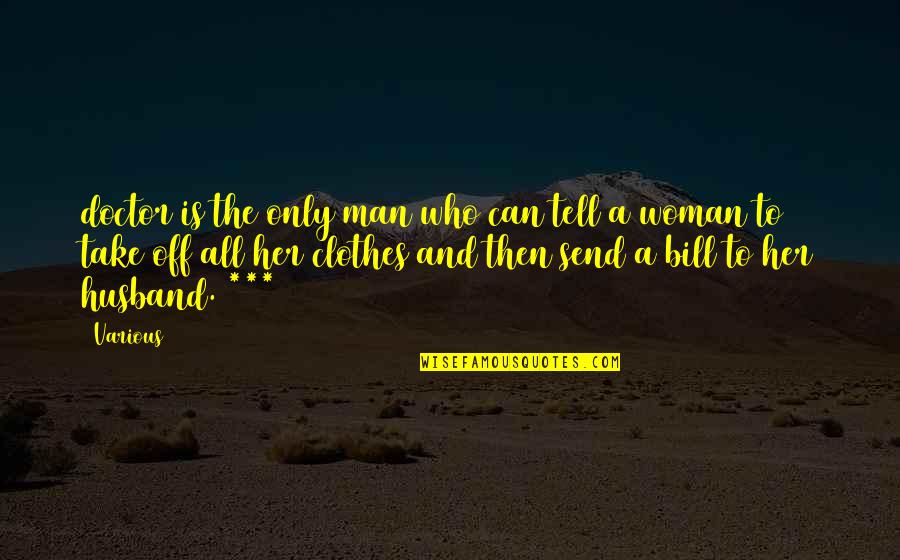 Woman And Her Man Quotes By Various: doctor is the only man who can tell