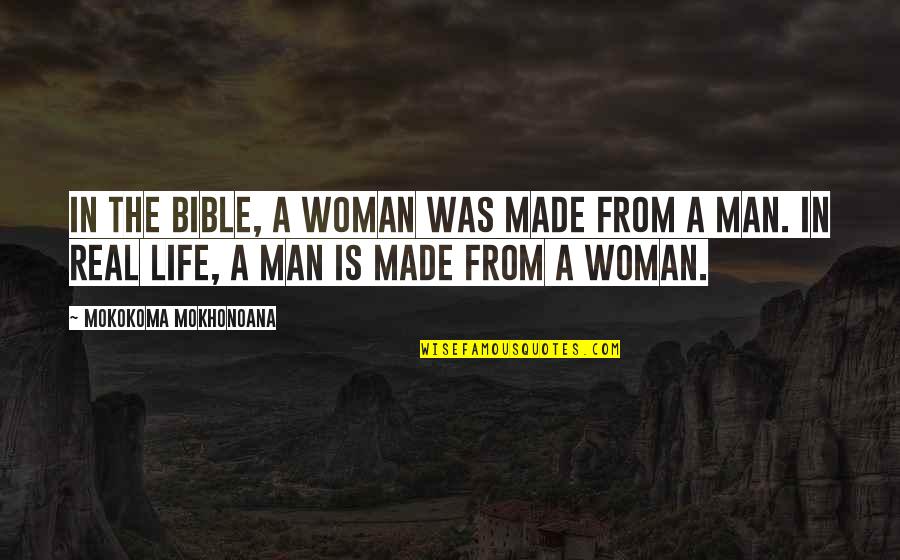 Woman And Man Bible Quotes By Mokokoma Mokhonoana: In the Bible, a woman was made from