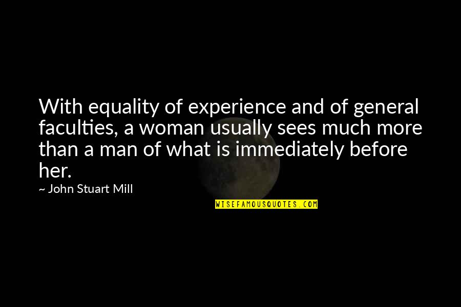 Woman And Man Equality Quotes By John Stuart Mill: With equality of experience and of general faculties, Woman And Man Equality Quotes By John Stuart Mill: With equality of experience and of general faculties,