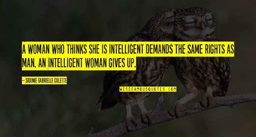 Woman And Man Equality Quotes By Sidonie Gabrielle Colette: A woman who thinks she is intelligent demands Woman And Man Equality Quotes By Sidonie Gabrielle Colette: A woman who thinks she is intelligent demands