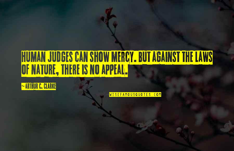 Woman And Man Friendship Quotes By Arthur C. Clarke: Human judges can show mercy. But against the