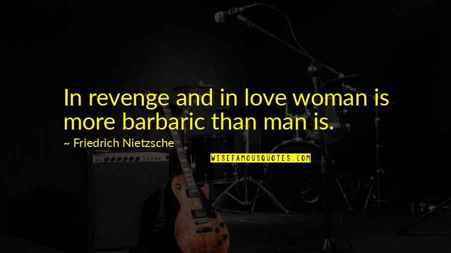 Woman And Man Love Quotes By Friedrich Nietzsche: In revenge and in love woman is more