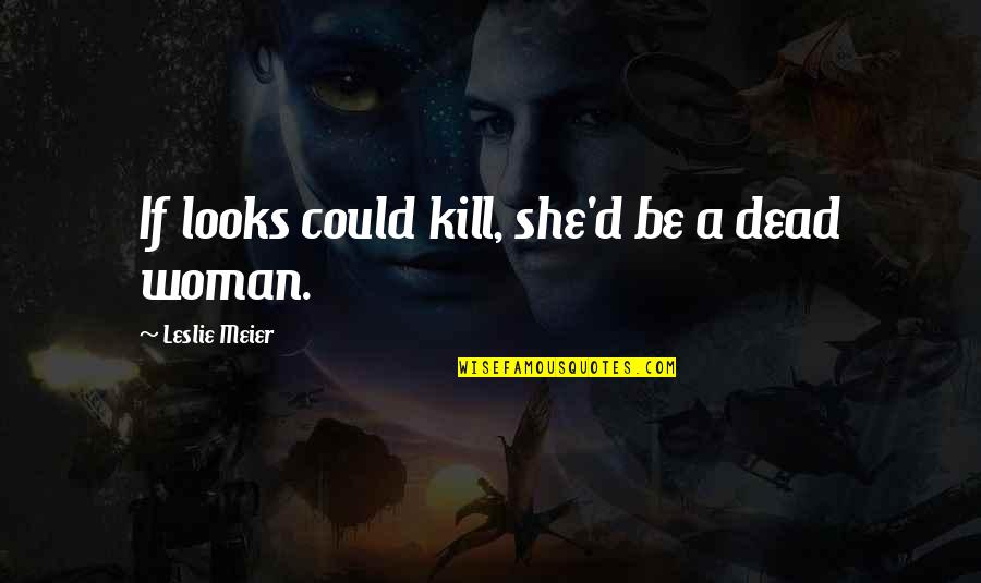 Woman And Mystery Quotes By Leslie Meier: If looks could kill, she'd be a dead