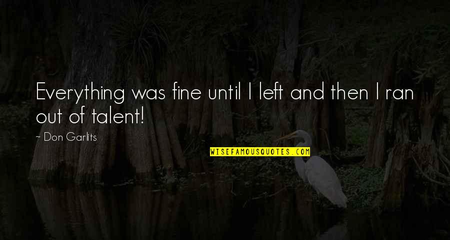Woman And Wine Quotes By Don Garlits: Everything was fine until I left and then