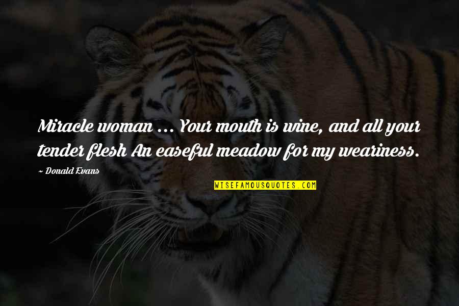 Woman And Wine Quotes By Donald Evans: Miracle woman ... Your mouth is wine, and