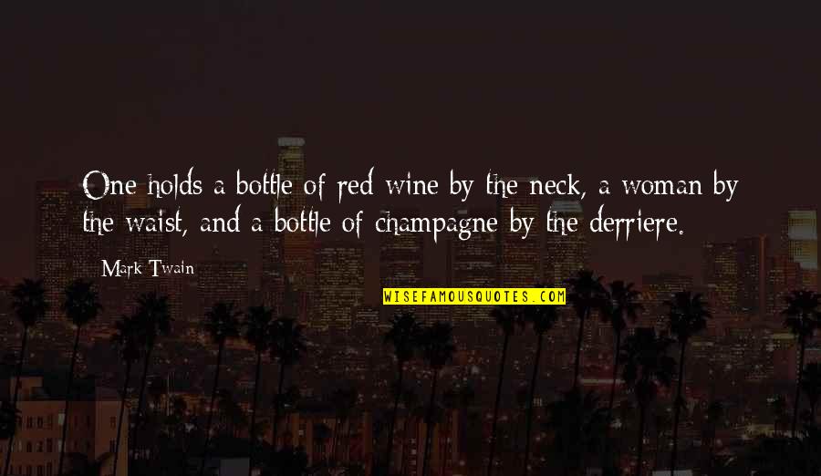Woman And Wine Quotes By Mark Twain: One holds a bottle of red wine by