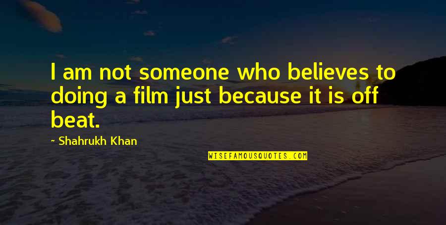Woman At Point Zero Quotes By Shahrukh Khan: I am not someone who believes to doing