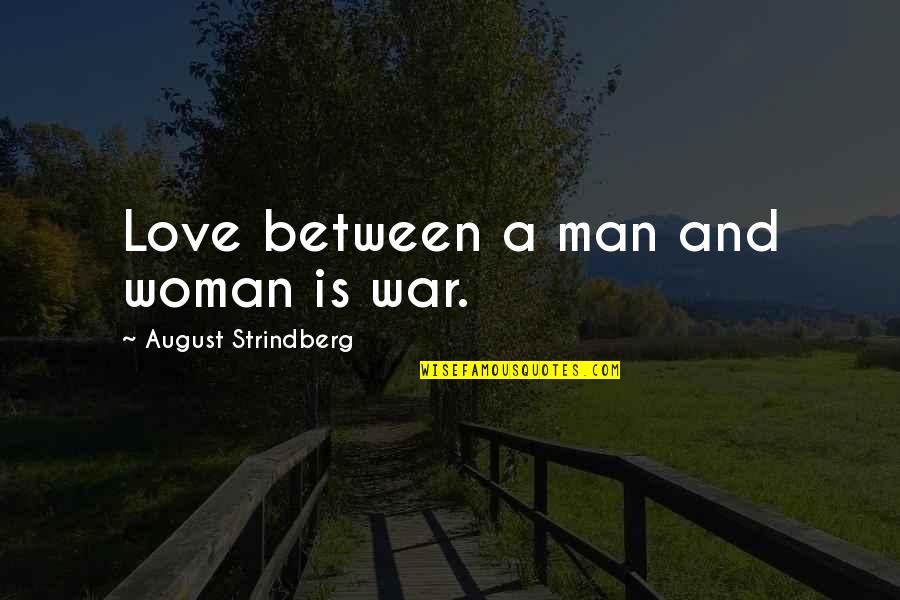 Woman At War Quotes By August Strindberg: Love between a man and woman is war.