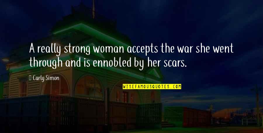Woman At War Quotes By Carly Simon: A really strong woman accepts the war she