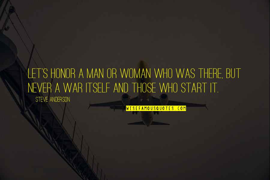 Woman At War Quotes By Steve Anderson: Let's honor a man or woman who was