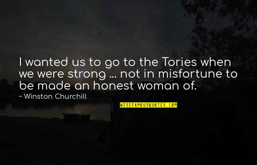 Woman At War Quotes By Winston Churchill: I wanted us to go to the Tories