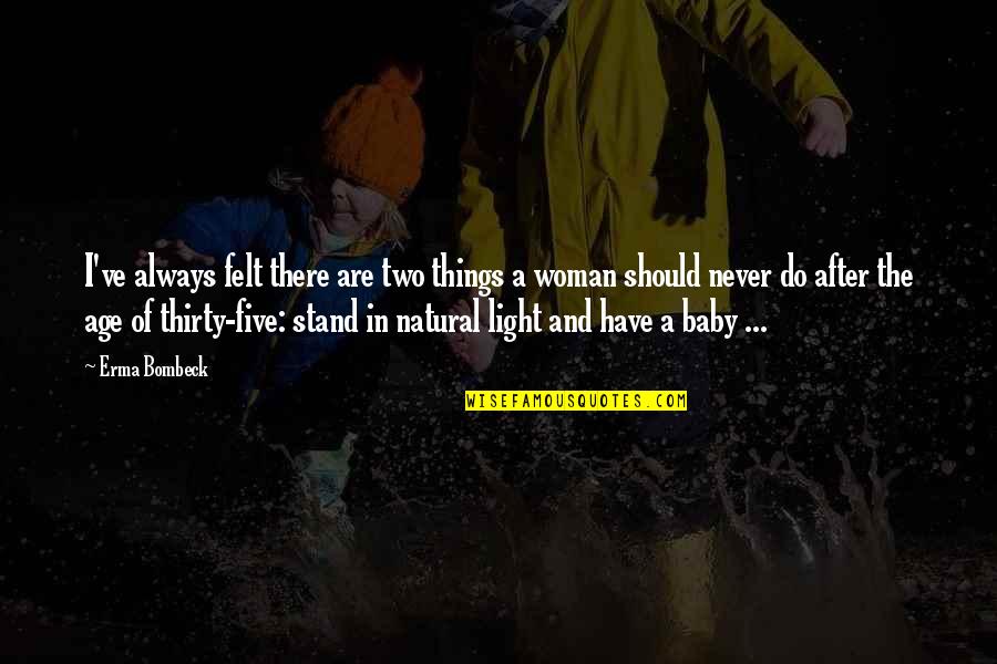 Woman Baby Quotes By Erma Bombeck: I've always felt there are two things a